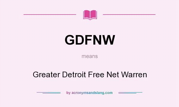 What does GDFNW mean? It stands for Greater Detroit Free Net Warren