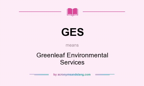 What does GES mean? It stands for Greenleaf Environmental Services