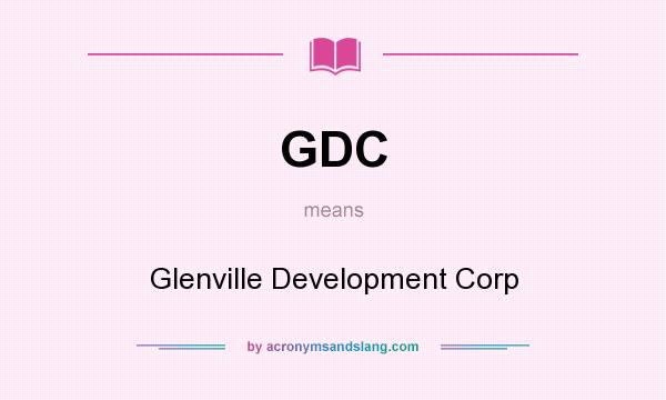 What does GDC mean? It stands for Glenville Development Corp