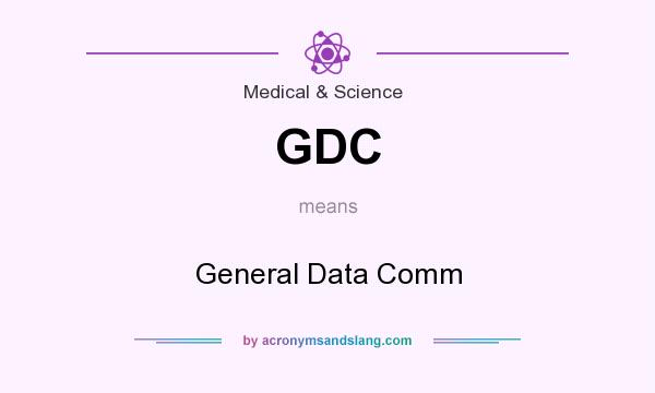 What does GDC mean? It stands for General Data Comm