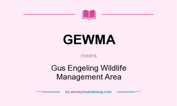 What does GEWMA mean? It stands for Gus Engeling Wildlife Management Area