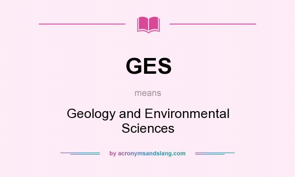 What does GES mean? It stands for Geology and Environmental Sciences