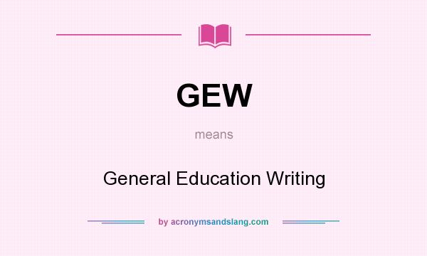 What does GEW mean? It stands for General Education Writing