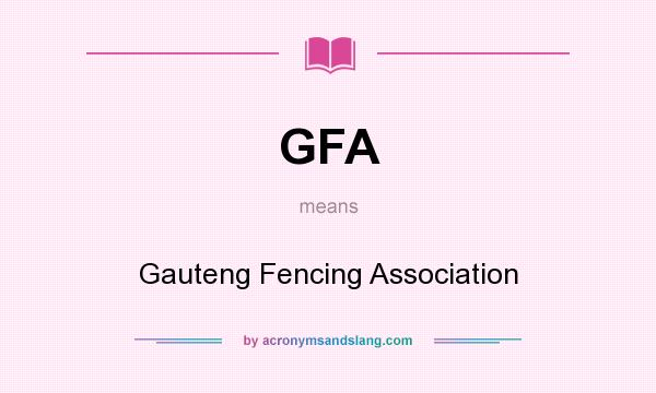 What does GFA mean? It stands for Gauteng Fencing Association