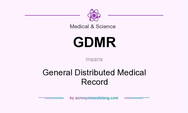 What does GDMR mean? It stands for General Distributed Medical Record