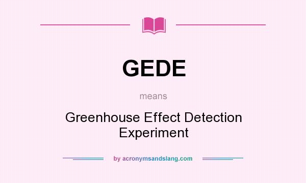 What does GEDE mean? It stands for Greenhouse Effect Detection Experiment