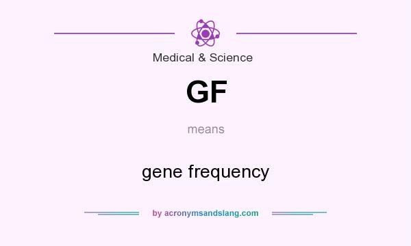 What does GF mean? It stands for gene frequency