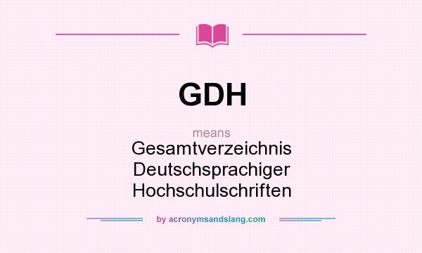 What does GDH mean? It stands for Gesamtverzeichnis Deutschsprachiger Hochschulschriften