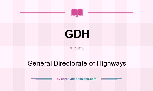 What does GDH mean? It stands for General Directorate of Highways