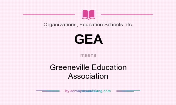 What does GEA mean? It stands for Greeneville Education Association