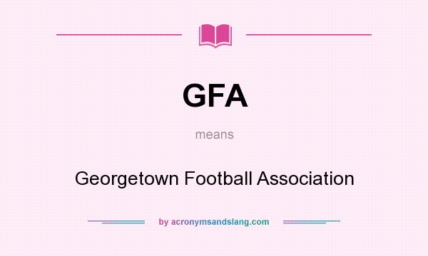 What does GFA mean? It stands for Georgetown Football Association