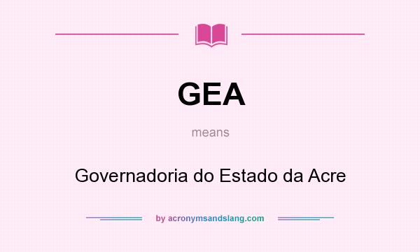 What does GEA mean? It stands for Governadoria do Estado da Acre