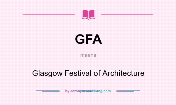 What does GFA mean? It stands for Glasgow Festival of Architecture
