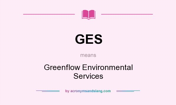 What does GES mean? It stands for Greenflow Environmental Services