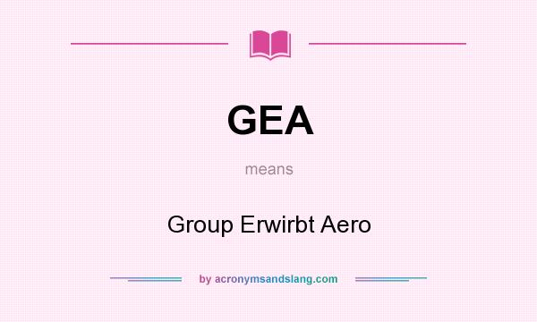 What does GEA mean? It stands for Group Erwirbt Aero