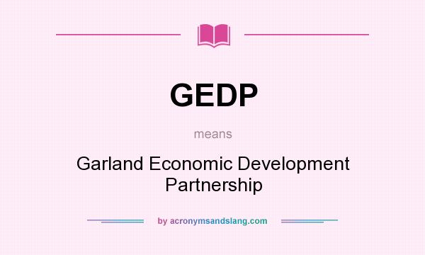 What does GEDP mean? It stands for Garland Economic Development Partnership