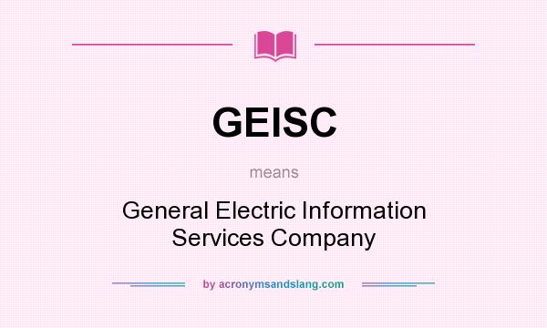 What does GEISC mean? It stands for General Electric Information Services Company