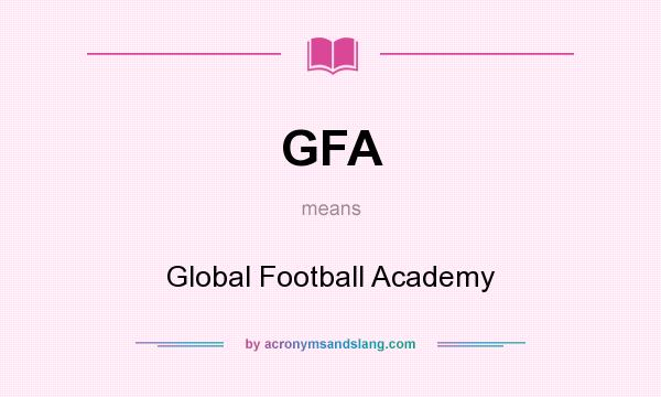 What does GFA mean? It stands for Global Football Academy