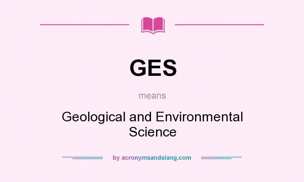 What does GES mean? It stands for Geological and Environmental Science