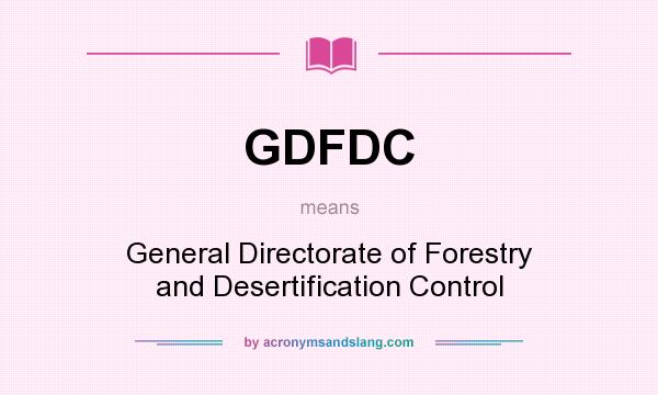 What does GDFDC mean? It stands for General Directorate of Forestry and Desertification Control