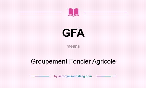What does GFA mean? It stands for Groupement Foncier Agricole