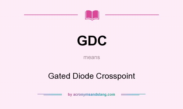 What does GDC mean? It stands for Gated Diode Crosspoint
