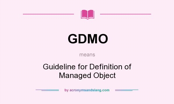 What does GDMO mean? It stands for Guideline for Definition of Managed Object