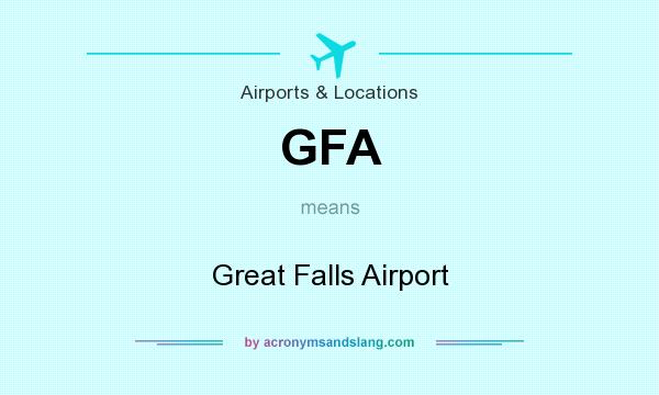 What does GFA mean? It stands for Great Falls Airport