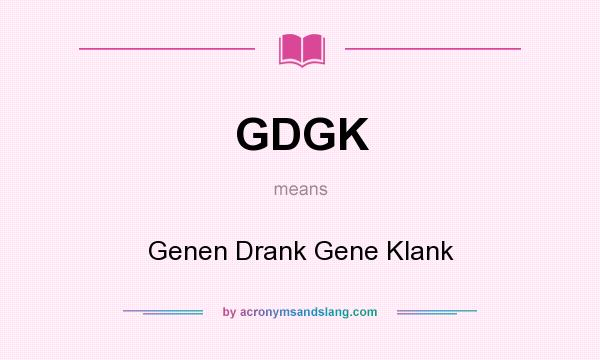 What does GDGK mean? It stands for Genen Drank Gene Klank
