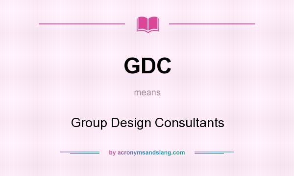 What does GDC mean? It stands for Group Design Consultants
