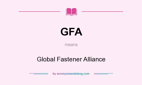 What does GFA mean? It stands for Global Fastener Alliance