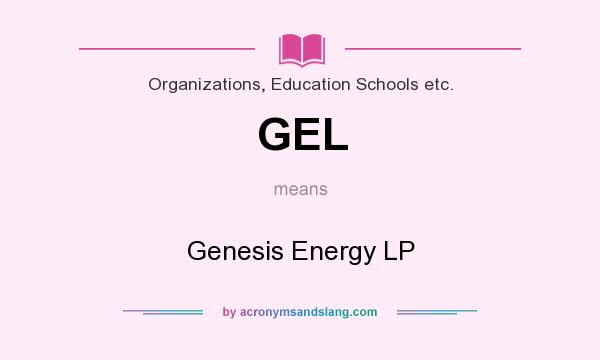 What does GEL mean? It stands for Genesis Energy LP