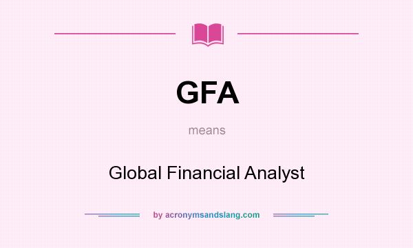 What does GFA mean? It stands for Global Financial Analyst