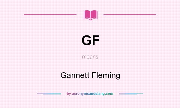 What does GF mean? It stands for Gannett Fleming