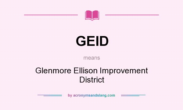 What does GEID mean? It stands for Glenmore Ellison Improvement District