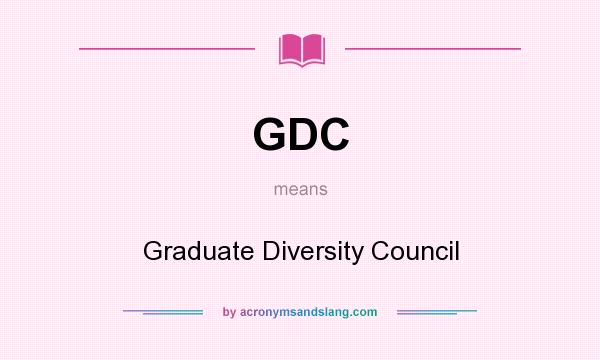 What does GDC mean? It stands for Graduate Diversity Council