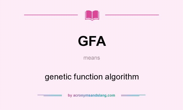 What does GFA mean? It stands for genetic function algorithm