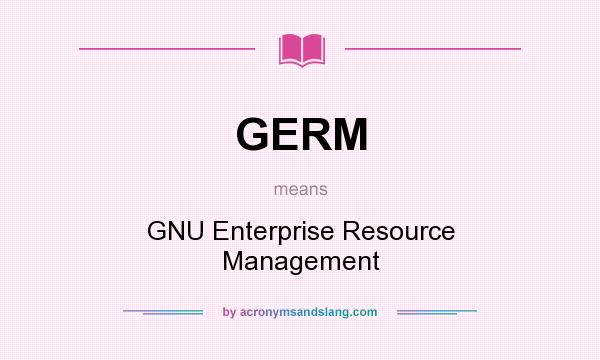 What does GERM mean? It stands for GNU Enterprise Resource Management