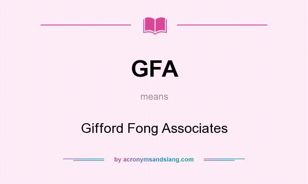 What does GFA mean? It stands for Gifford Fong Associates