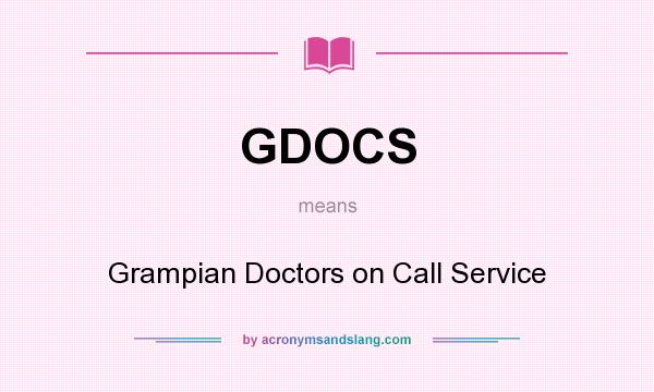 What does GDOCS mean? It stands for Grampian Doctors on Call Service