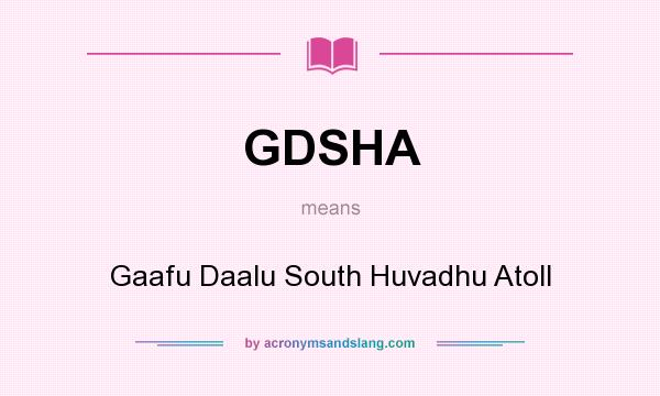 What does GDSHA mean? It stands for Gaafu Daalu South Huvadhu Atoll