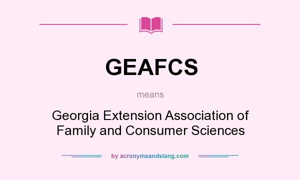 What does GEAFCS mean? It stands for Georgia Extension Association of Family and Consumer Sciences