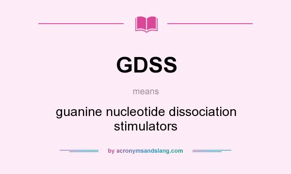 What does GDSS mean? It stands for guanine nucleotide dissociation stimulators