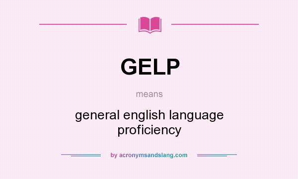 What does GELP mean? It stands for general english language proficiency
