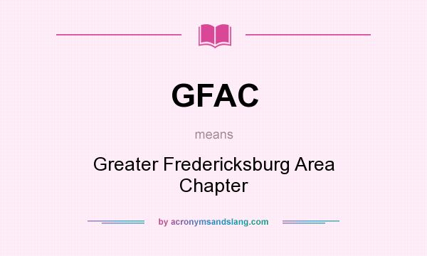 What does GFAC mean? It stands for Greater Fredericksburg Area Chapter