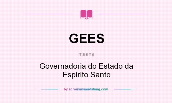 What does GEES mean? It stands for Governadoria do Estado da Espirito Santo