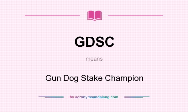 What does GDSC mean? It stands for Gun Dog Stake Champion