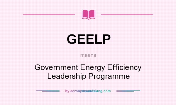 What does GEELP mean? It stands for Government Energy Efficiency Leadership Programme