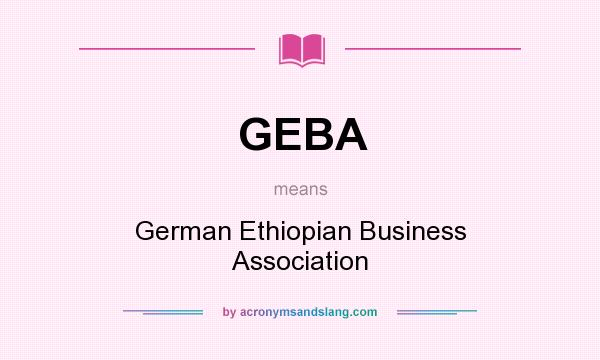 What does GEBA mean? It stands for German Ethiopian Business Association