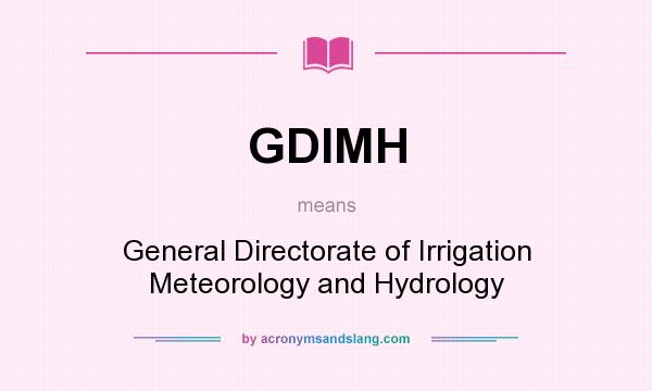 What does GDIMH mean? It stands for General Directorate of Irrigation Meteorology and Hydrology